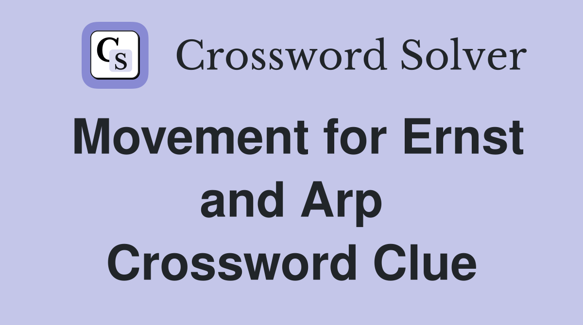 Movement for Ernst and Arp Crossword Clue