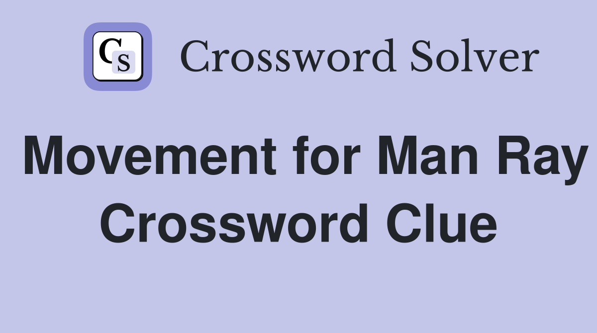 Movement for Man Ray Crossword Clue