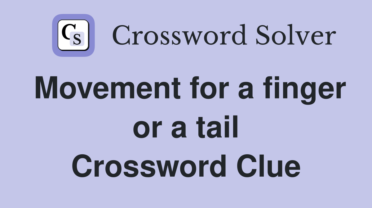 Movement for a finger or a tail Crossword Clue