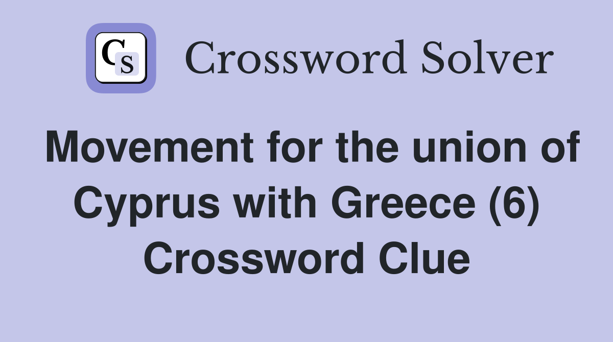 Movement for the union of Cyprus with Greece (6) Crossword Clue