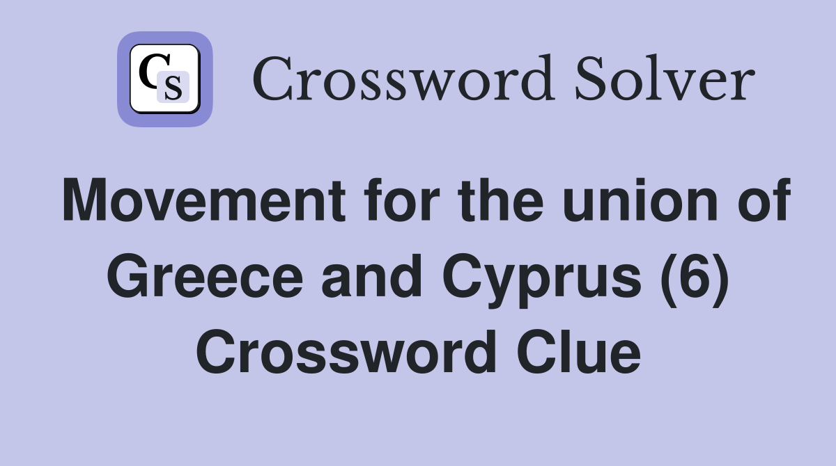 Movement for the union of Greece and Cyprus (6) Crossword Clue