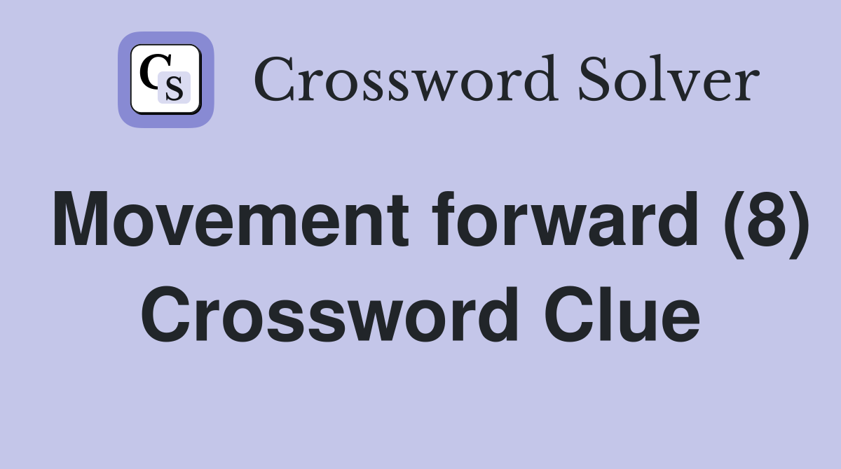 Movement forward (8) Crossword Clue