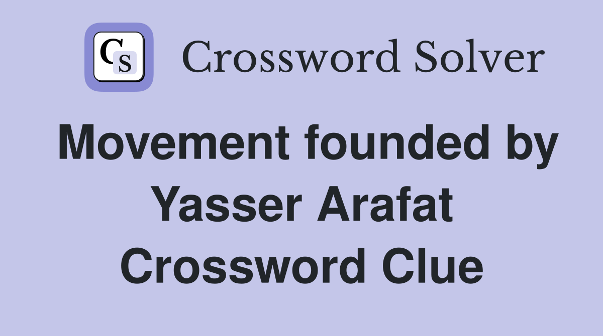 Movement founded by Yasser Arafat Crossword Clue