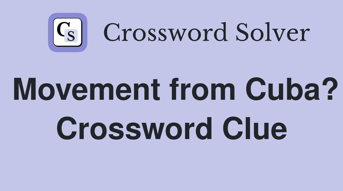 Movement from Cuba? Crossword Clue