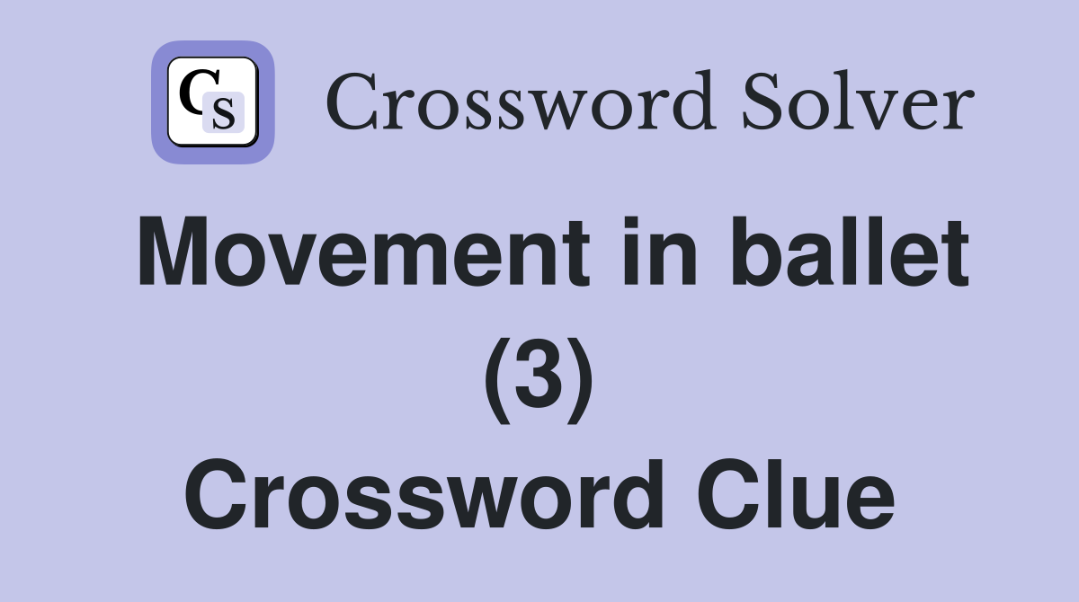 Movement in ballet (3) Crossword Clue