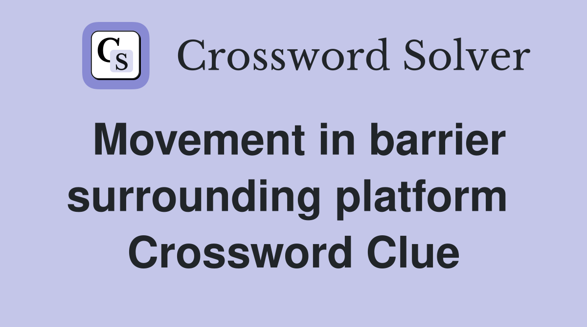Movement in barrier surrounding platform  Crossword Clue