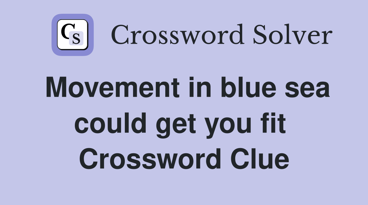 Movement in blue sea could get you fit  Crossword Clue