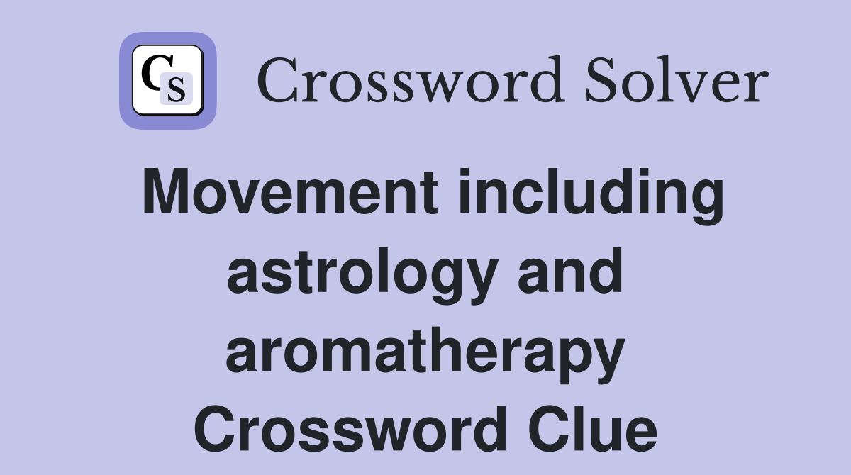 Movement including astrology and aromatherapy Crossword Clue