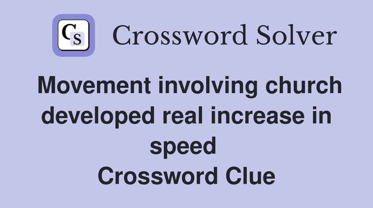 Movement involving church developed real increase in speed  Crossword Clue