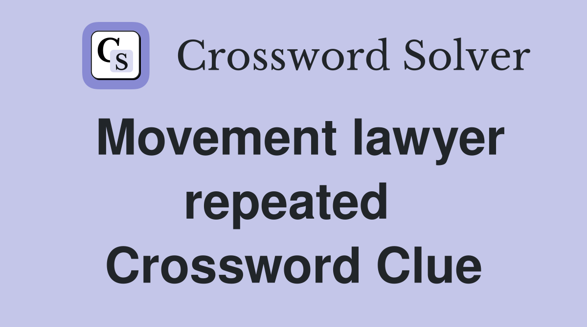 Movement lawyer repeated  Crossword Clue