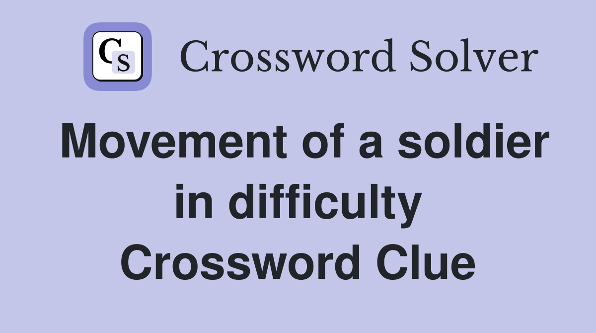 Movement of a soldier in difficulty Crossword Clue