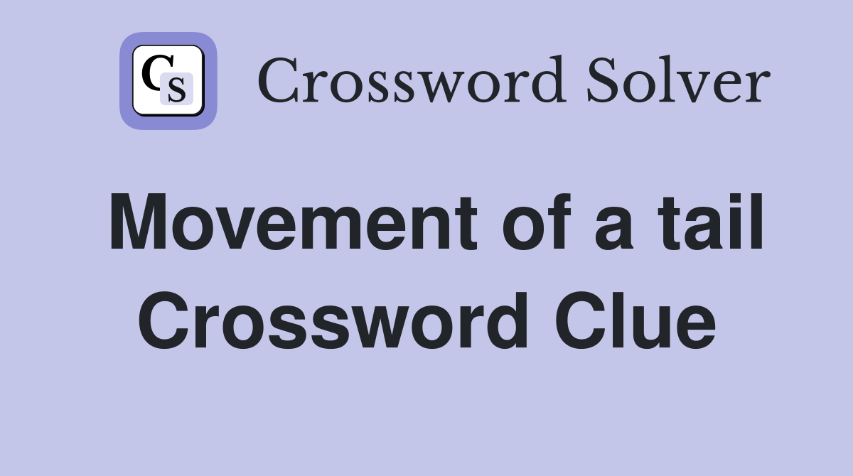 Movement of a tail Crossword Clue