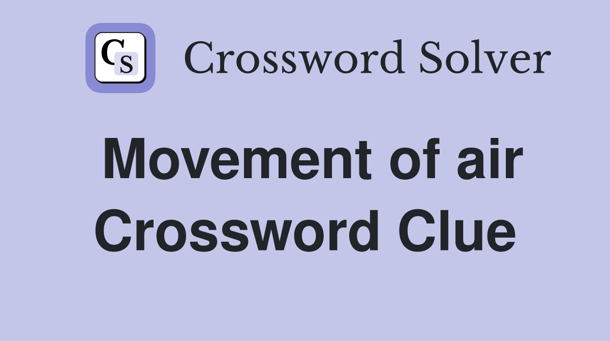 Movement of air Crossword Clue