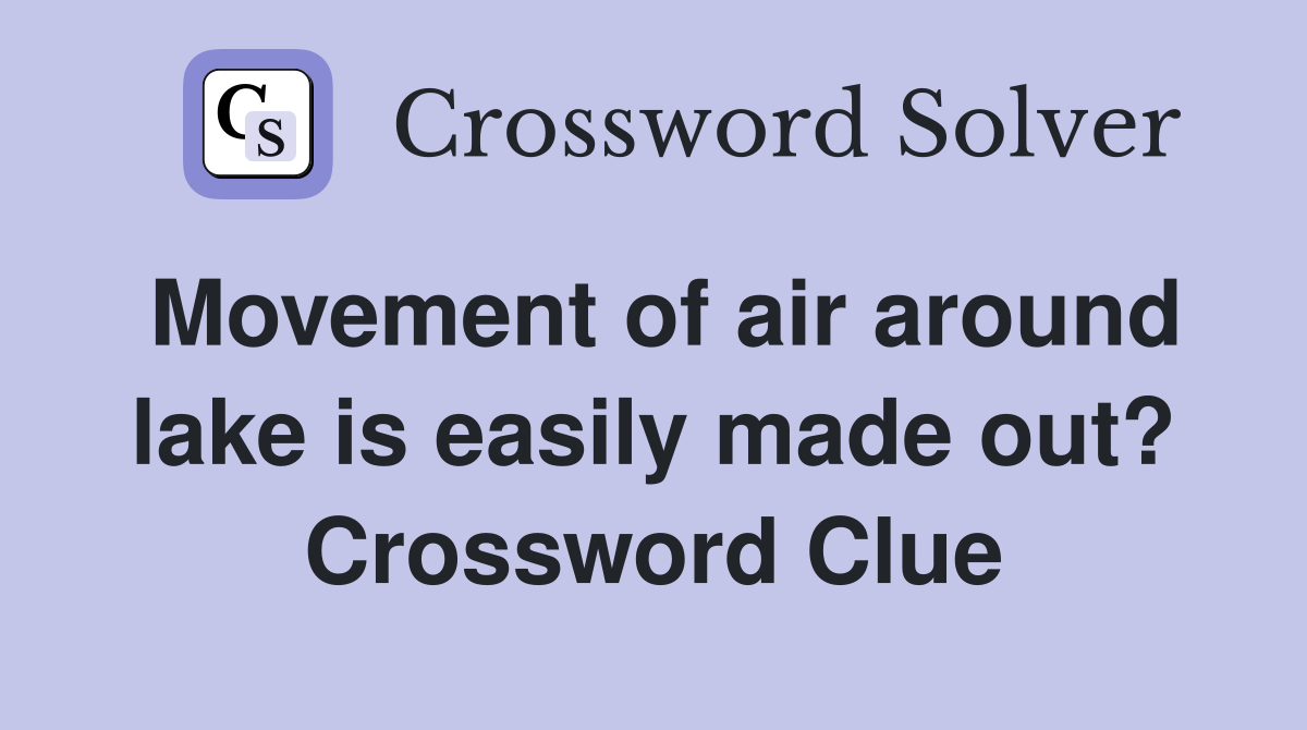 Movement of air around lake is easily made out? Crossword Clue