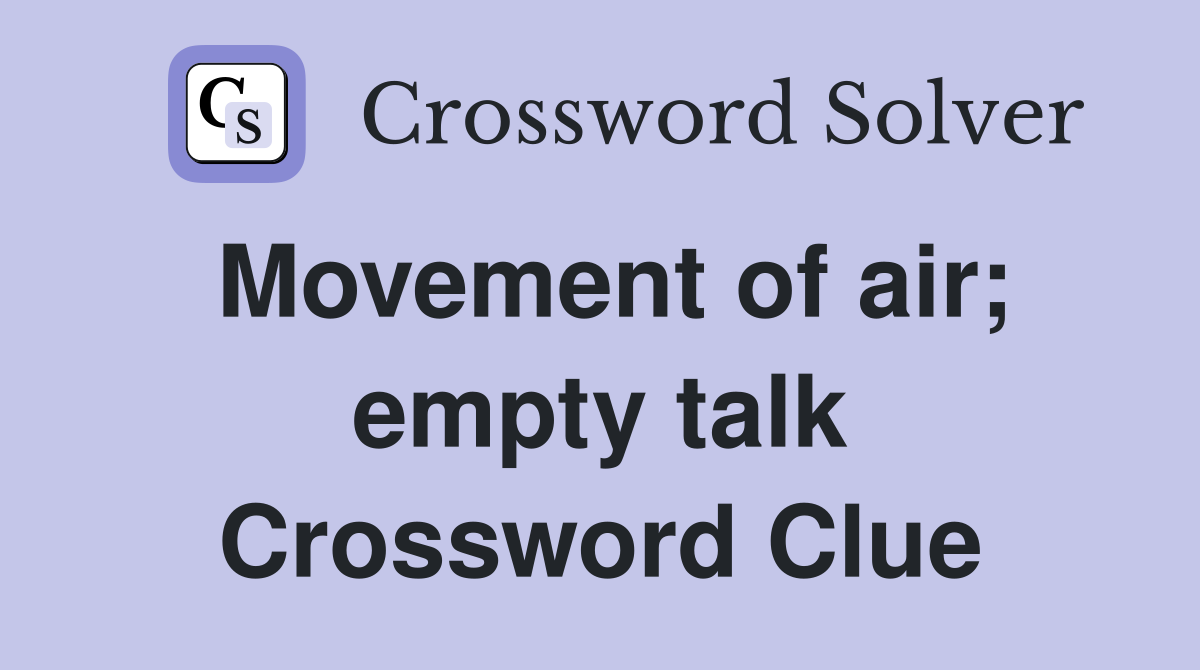 Movement of air; empty talk Crossword Clue