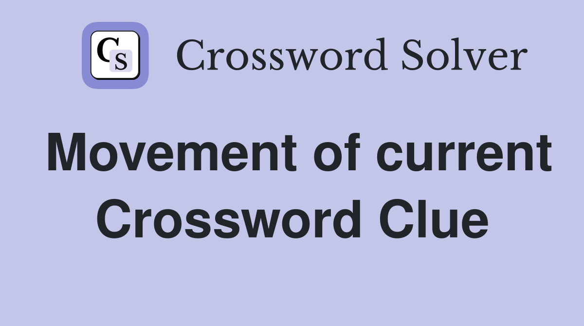 Movement of current Crossword Clue