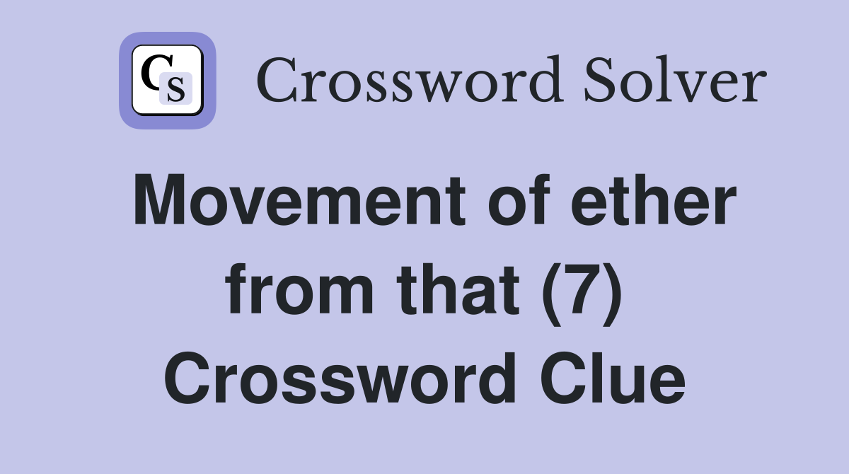 Movement of ether from that (7) Crossword Clue