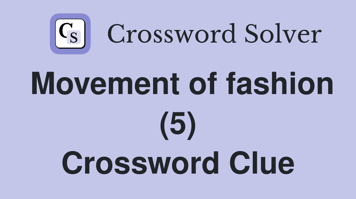 Movement of fashion (5) Crossword Clue