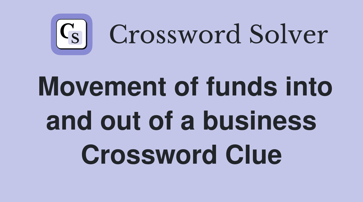 Movement of funds into and out of a business Crossword Clue