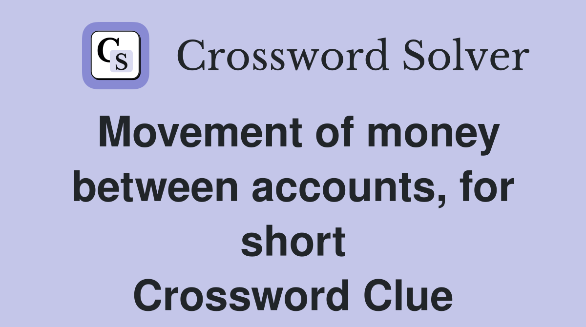 Movement of money between accounts, for short Crossword Clue