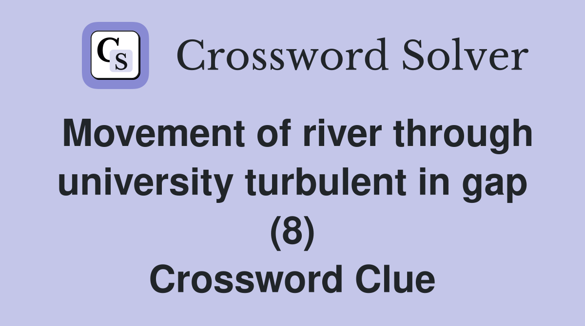 Movement of river through university turbulent in gap (8) Crossword Clue