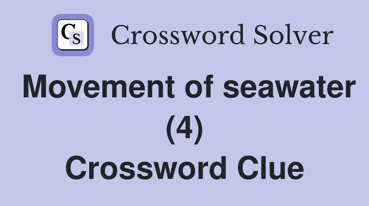 Movement of seawater (4) Crossword Clue