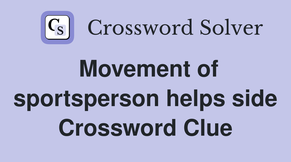 Movement of sportsperson helps side Crossword Clue