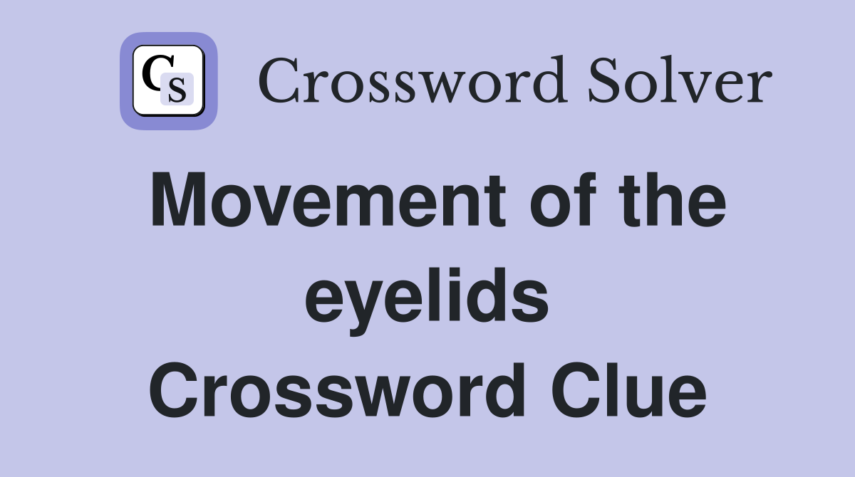 Movement of the eyelids Crossword Clue