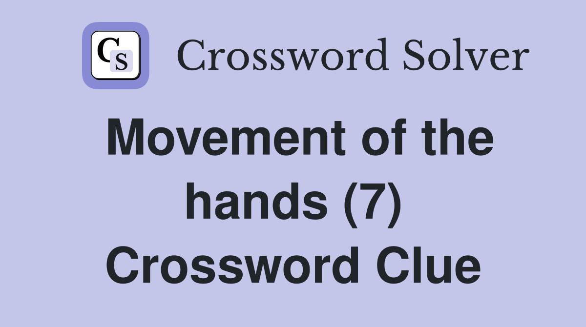 Movement of the hands (7) Crossword Clue