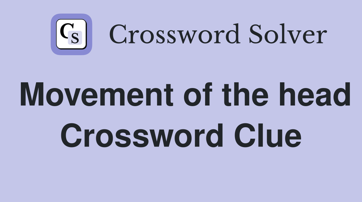 Movement of the head Crossword Clue