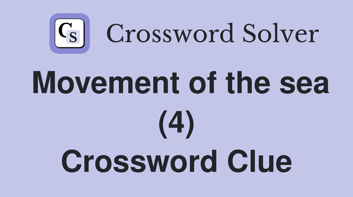 Movement of the sea (4) Crossword Clue