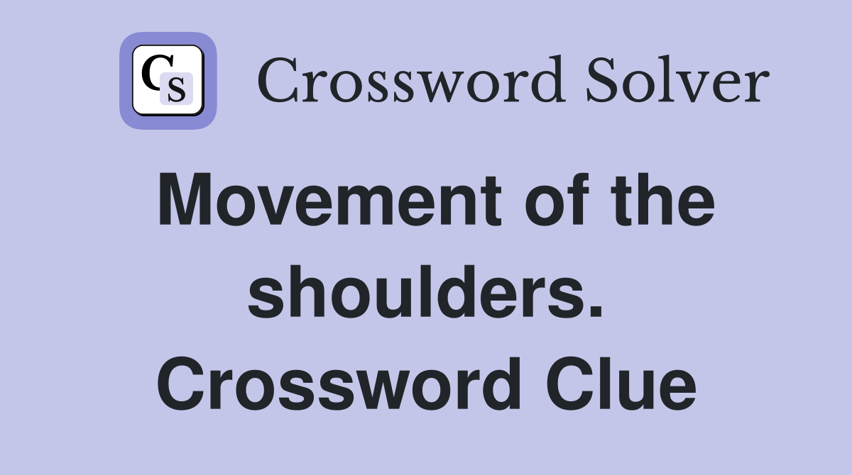 Movement of the shoulders. Crossword Clue