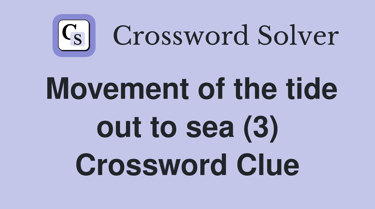 Movement of the tide out to sea (3) Crossword Clue