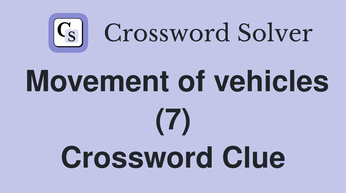 Movement of vehicles (7) Crossword Clue