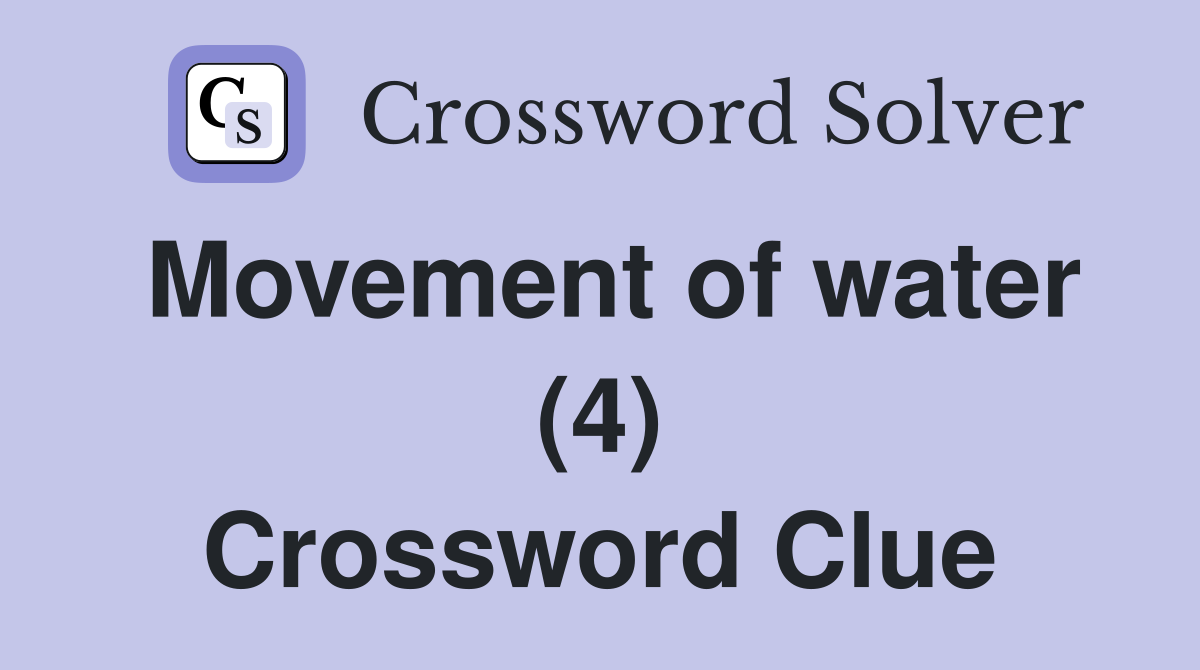 Movement of water (4) Crossword Clue