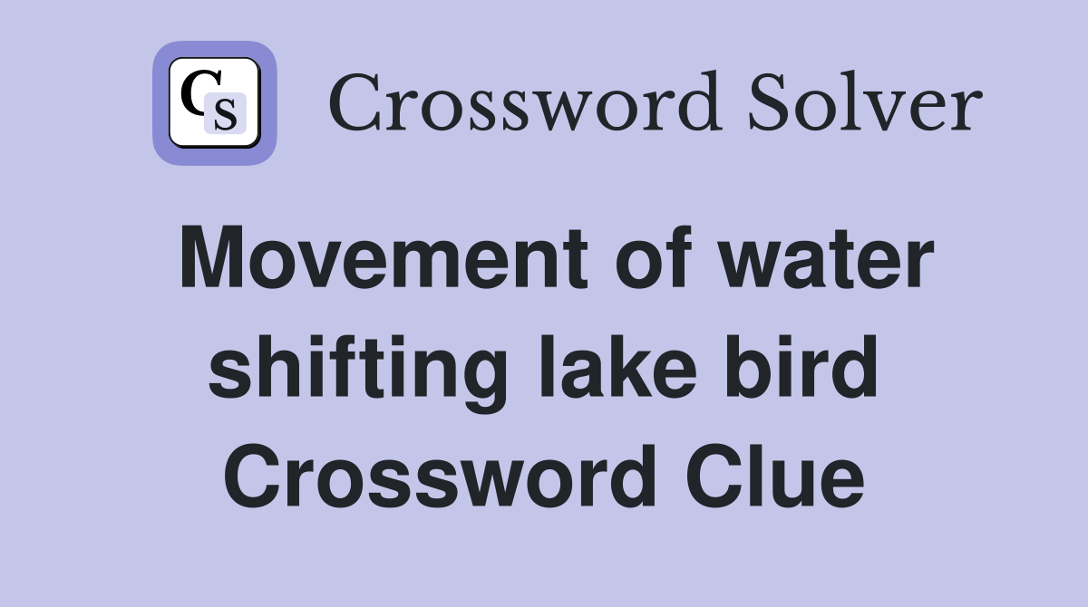Movement of water shifting lake bird Crossword Clue