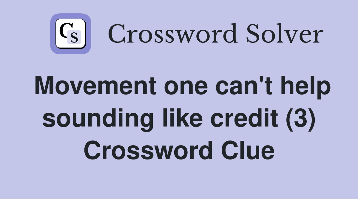 Movement one can't help sounding like credit (3) Crossword Clue
