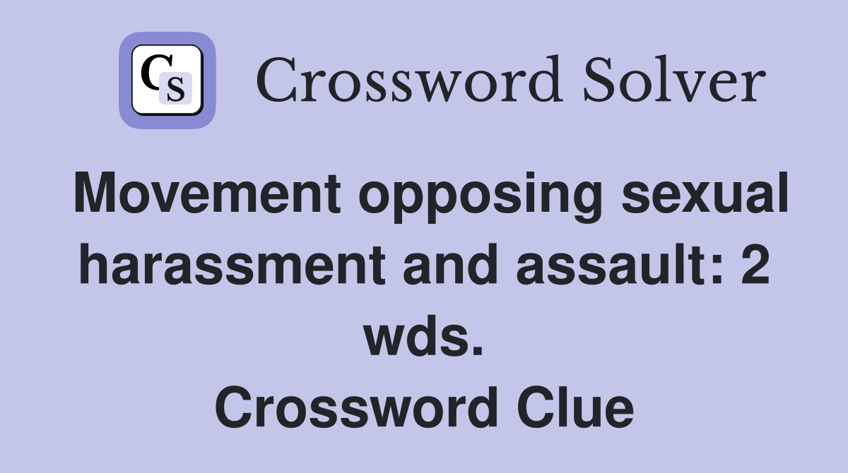 Movement opposing sexual harassment and assault: 2 wds. Crossword Clue