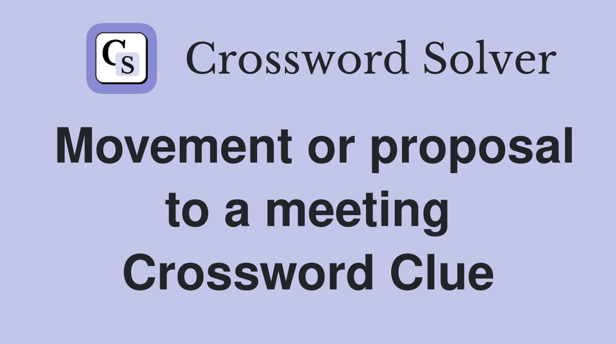Movement or proposal to a meeting Crossword Clue