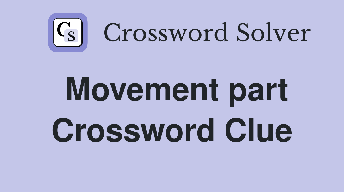 Movement part Crossword Clue