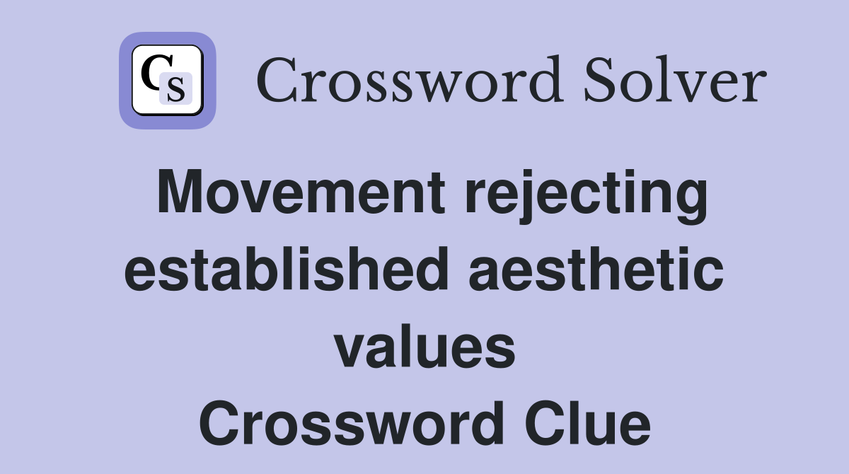 Movement rejecting established aesthetic values Crossword Clue
