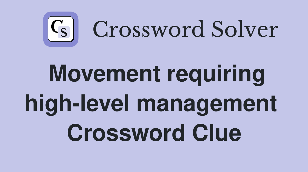 Movement requiring high-level management  Crossword Clue