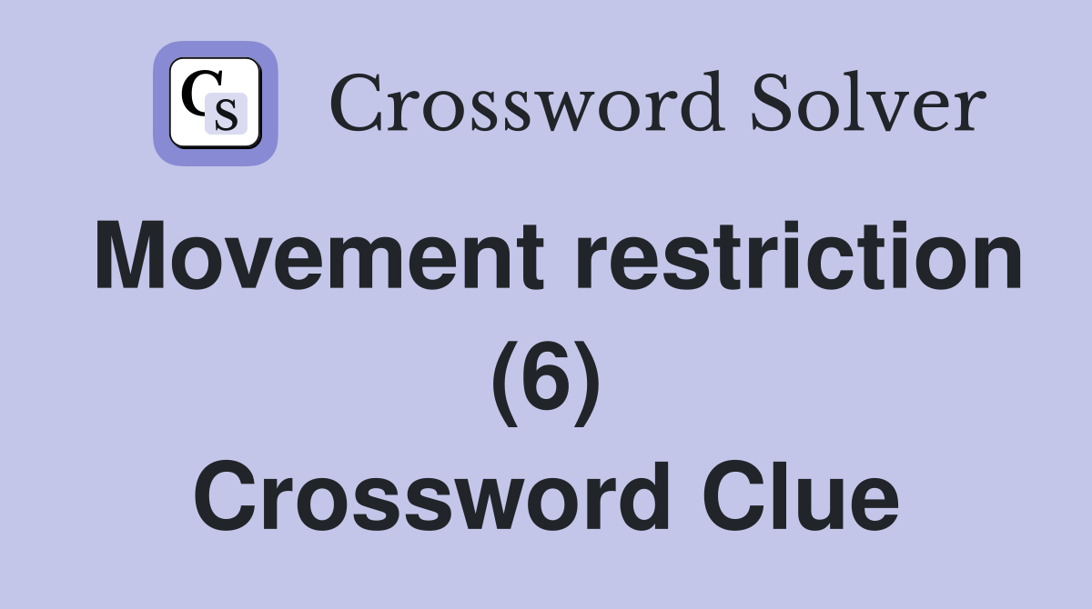 Movement restriction (6) Crossword Clue