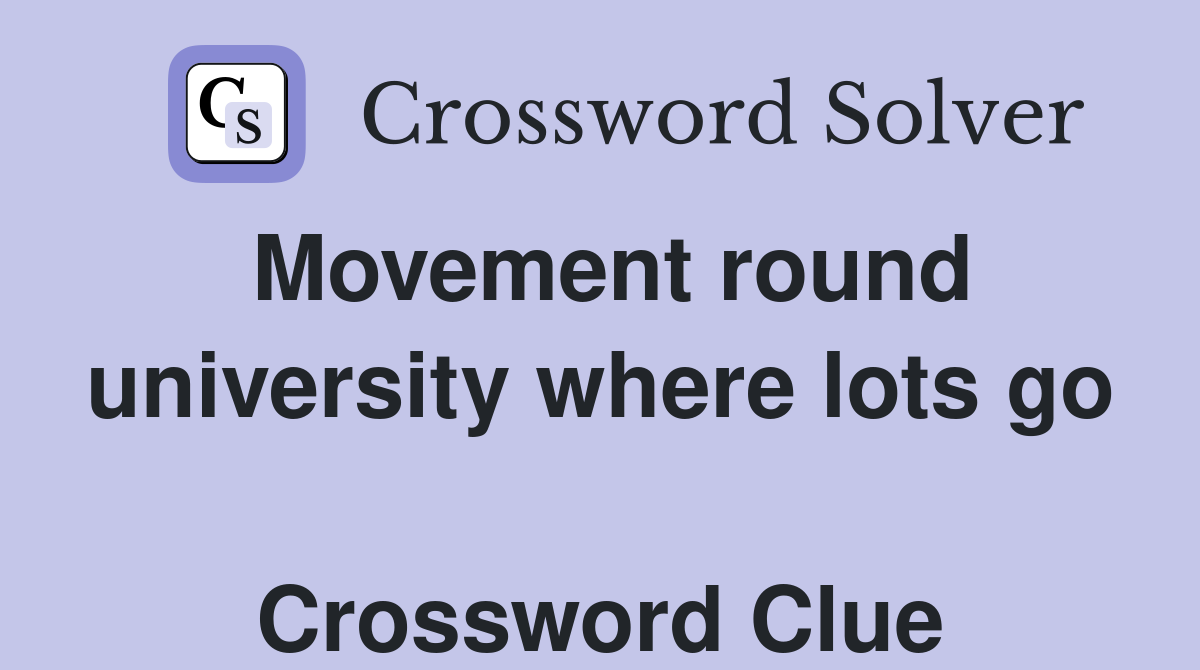 Movement round university where lots go  Crossword Clue