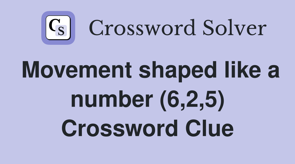 Movement shaped like a number (6,2,5) Crossword Clue