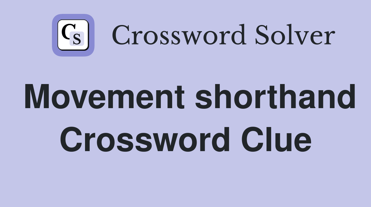 Movement shorthand Crossword Clue