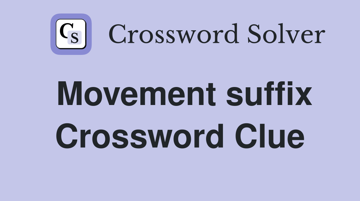 Movement suffix Crossword Clue