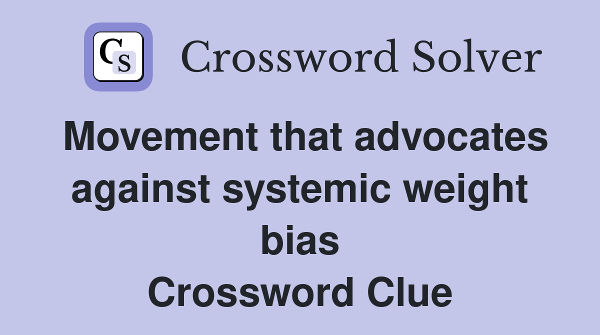 Movement that advocates against systemic weight bias Crossword Clue