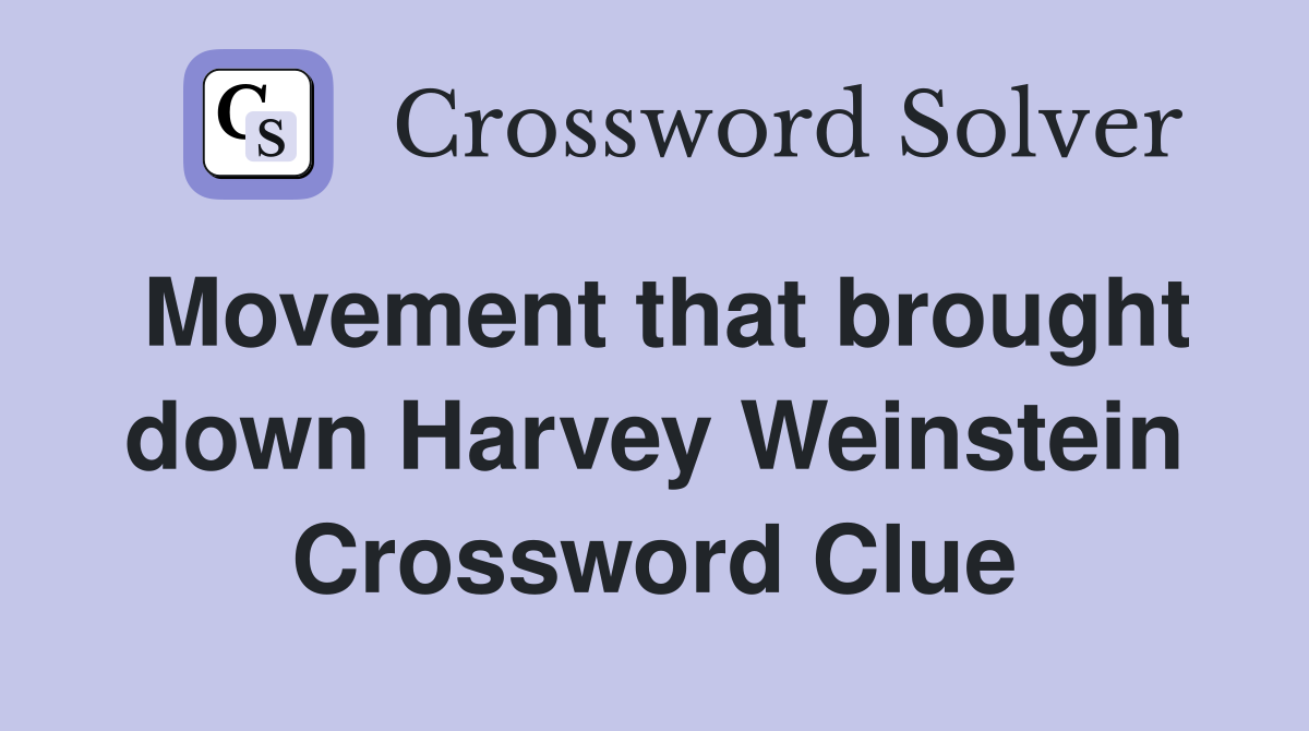 Movement that brought down Harvey Weinstein Crossword Clue