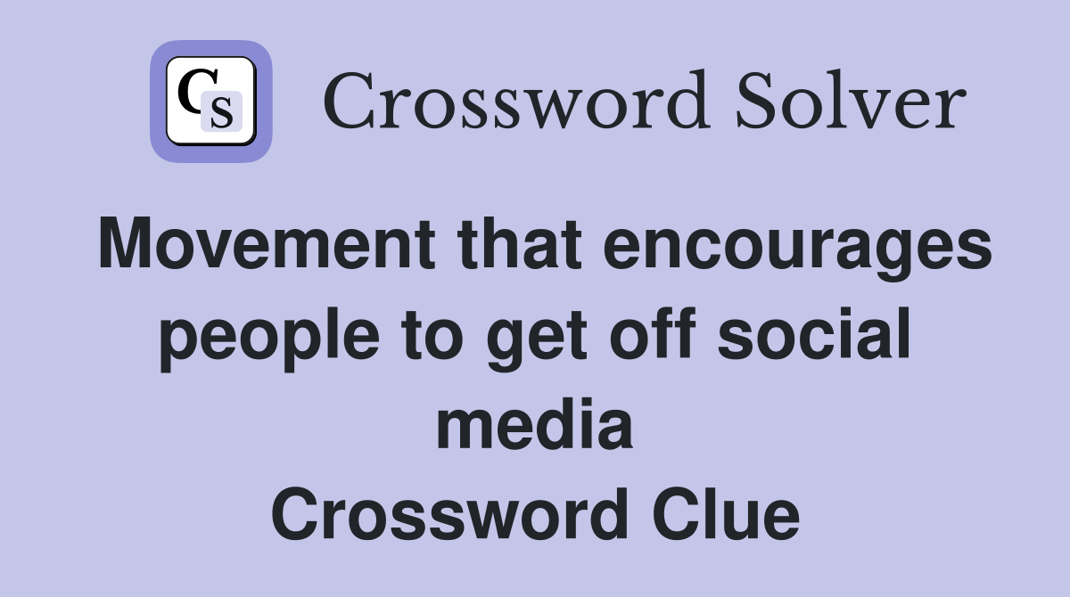 Movement that encourages people to get off social media Crossword Clue